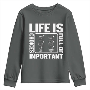 Life Is Full Of Important Choices Youth Sweatshirt Golf Lover Gift TS12 Dark Heather Print Your Wear
