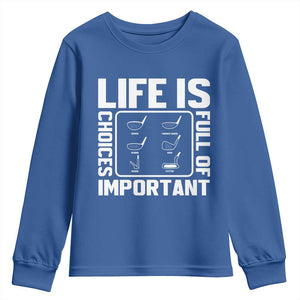 Life Is Full Of Important Choices Youth Sweatshirt Golf Lover Gift TS12 Royal Blue Print Your Wear
