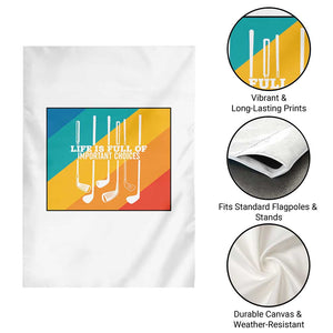 Funny Golf Clubs Garden Flag Life Is Full Of Important Choices TS12 Print Your Wear