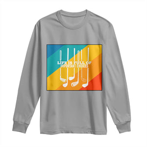 Funny Golf Clubs Long Sleeve Shirt Life Is Full Of Important Choices TS12 Sport Gray Print Your Wear