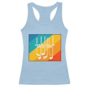 Funny Golf Clubs Racerback Tank Top Life Is Full Of Important Choices TS12 Light Blue Print Your Wear