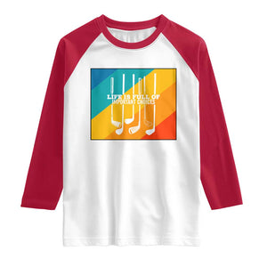Funny Golf Clubs Raglan Shirt Life Is Full Of Important Choices TS12 White Red Print Your Wear
