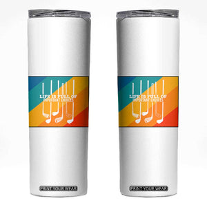 Funny Golf Clubs Skinny Tumbler Life Is Full Of Important Choices TS12 White Print Your Wear