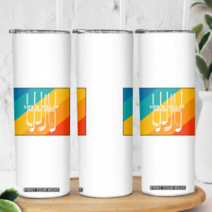 Funny Golf Clubs Skinny Tumbler Life Is Full Of Important Choices TS12 Print Your Wear