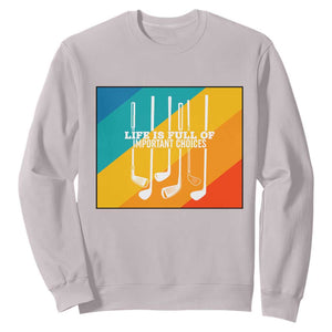 Funny Golf Clubs Sweatshirt Life Is Full Of Important Choices TS12 Ice Gray Print Your Wear