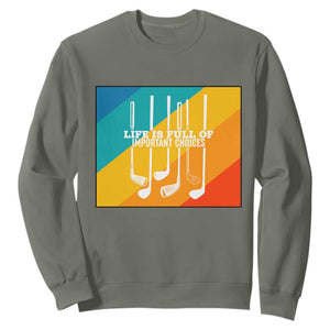 Funny Golf Clubs Sweatshirt Life Is Full Of Important Choices TS12 Military Green Print Your Wear