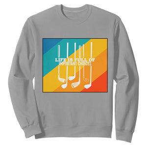 Funny Golf Clubs Sweatshirt Life Is Full Of Important Choices TS12 Sport Gray Print Your Wear