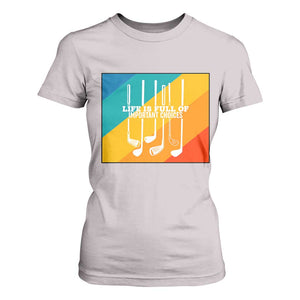 Funny Golf Clubs T Shirt For Women Life Is Full Of Important Choices TS12 Ice Gray Print Your Wear