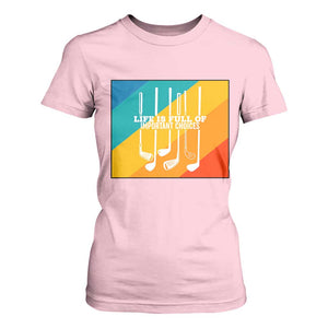 Funny Golf Clubs T Shirt For Women Life Is Full Of Important Choices TS12 Light Pink Print Your Wear