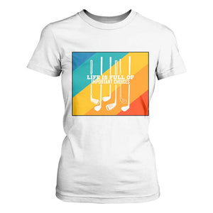 Funny Golf Clubs T Shirt For Women Life Is Full Of Important Choices TS12 White Print Your Wear
