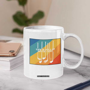 Funny Golf Clubs Coffee Mug Life Is Full Of Important Choices TS12 Print Your Wear