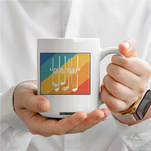 Funny Golf Clubs Coffee Mug Life Is Full Of Important Choices TS12 Print Your Wear