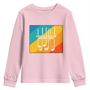 Funny Golf Clubs Youth Sweatshirt Life Is Full Of Important Choices TS12 Light Pink Print Your Wear