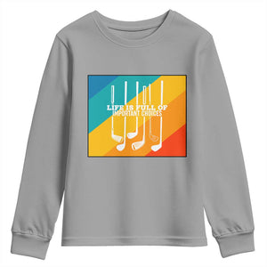 Funny Golf Clubs Youth Sweatshirt Life Is Full Of Important Choices TS12 Sport Gray Print Your Wear