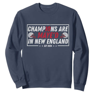 Champions Are Maye'd In New England Sweatshirt Football Lover Gift TS12 Navy Print Your Wear