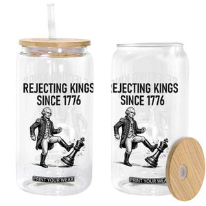 Rejecting Kings Since 1776 Glass Can Funny George Washington TS12 Print Your Wear