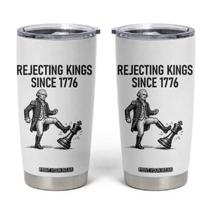 Rejecting Kings Since 1776 Tumbler Cup Funny George Washington TS12 White Print Your Wear