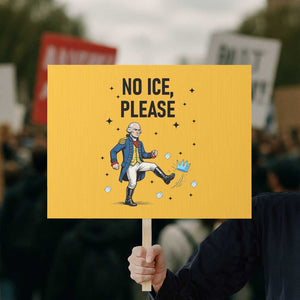 Funny George Washington Protest Sign No Ice Please TS12 Horizontal 18" × 24" Yellow Print Your Wear