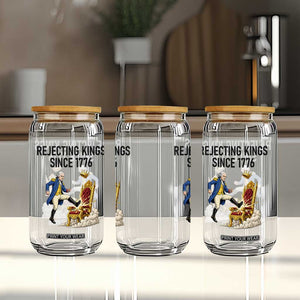 Funny George Washington Protest Glass Can Rejecting Kings Since 1776 TS12 Print Your Wear