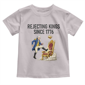 Funny George Washington Protest Toddler T Shirt Rejecting Kings Since 1776 TS12 Ice Gray Print Your Wear