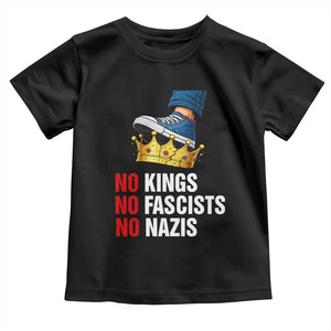 No Kings No Fascists No Nazis Toddler T Shirt Anti Authoritarian Protest TS12 Black Print Your Wear