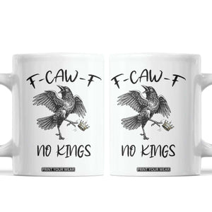 Funny Raven Kicking Crown No Kings Coffee Mug F Caw F TS12 White Print Your Wear