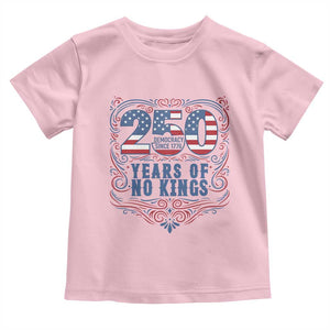 250 Years Of No Kings Toddler T Shirt American Freedom Protest TS12 Light Pink Print Your Wear