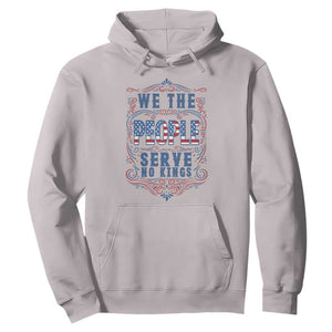 We The People Serve No Kings Hoodie American Patriot Freedom Gift TS12 Ice Gray Print Your Wear