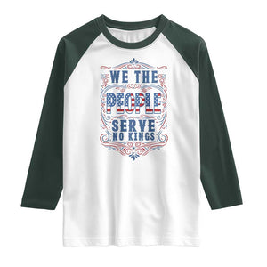 We The People Serve No Kings Raglan Shirt American Patriot Freedom Gift TS12 White Dark Forest Green Print Your Wear