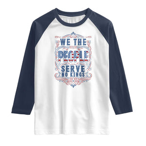 We The People Serve No Kings Raglan Shirt American Patriot Freedom Gift TS12 White Navy Print Your Wear