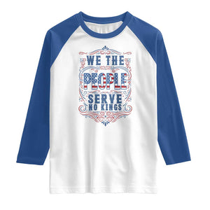 We The People Serve No Kings Raglan Shirt American Patriot Freedom Gift TS12 White Royal Print Your Wear