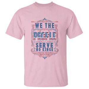 We The People Serve No Kings T Shirt American Patriot Freedom Gift TS12 Light Pink Print Your Wear