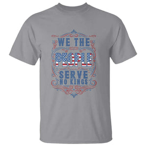 We The People Serve No Kings T Shirt American Patriot Freedom Gift TS12 Sport Gray Print Your Wear