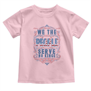We The People Serve No Kings Toddler T Shirt American Patriot Freedom Gift TS12 Light Pink Print Your Wear