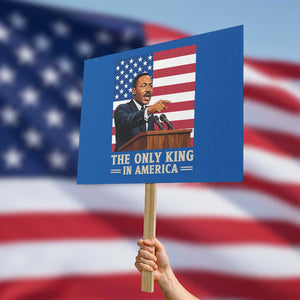 The Only King In America Protest Sign Honoring Martin Luther King Jr TS12 Horizontal 18" × 24" Blue Print Your Wear