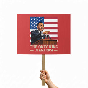 The Only King In America Protest Sign Honoring Martin Luther King Jr TS12 Horizontal 18" × 24" Red Print Your Wear