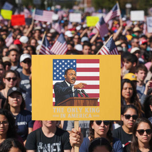 The Only King In America Protest Sign Honoring Martin Luther King Jr TS12 Horizontal 18" × 24" Yellow Print Your Wear