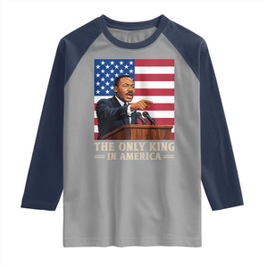 The Only King In America Raglan Shirt Honoring Martin Luther King Jr TS12 Sport Gray Navy Print Your Wear