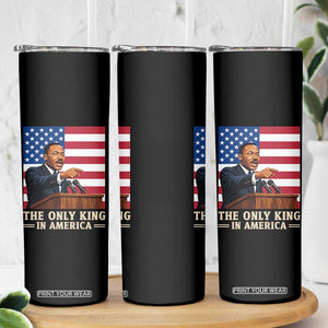 The Only King In America Skinny Tumbler Honoring Martin Luther King Jr TS12 Print Your Wear