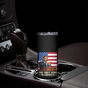 The Only King In America Skinny Tumbler Honoring Martin Luther King Jr TS12 Print Your Wear