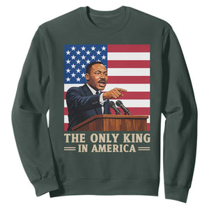 The Only King In America Sweatshirt Honoring Martin Luther King Jr TS12 Dark Forest Green Print Your Wear
