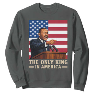 The Only King In America Sweatshirt Honoring Martin Luther King Jr TS12 Dark Heather Print Your Wear