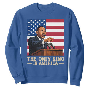 The Only King In America Sweatshirt Honoring Martin Luther King Jr TS12 Royal Blue Print Your Wear