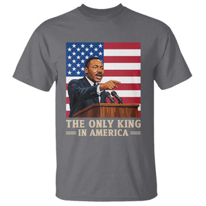 The Only King In America T Shirt Honoring Martin Luther King Jr TS12 Charcoal Print Your Wear