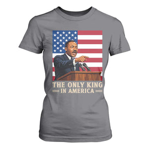 The Only King In America T Shirt For Women Honoring Martin Luther King Jr TS12 Charcoal Print Your Wear