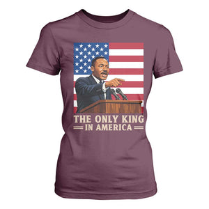 The Only King In America T Shirt For Women Honoring Martin Luther King Jr TS12 Maroon Print Your Wear