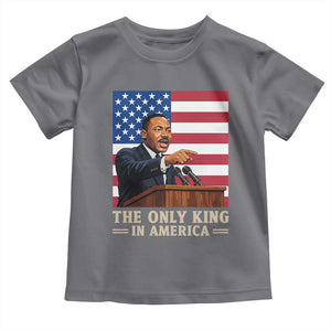 The Only King In America Toddler T Shirt Honoring Martin Luther King Jr TS12 Charcoal Print Your Wear