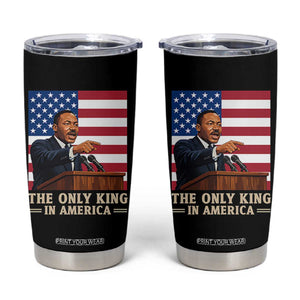 The Only King In America Tumbler Cup Honoring Martin Luther King Jr TS12 Black Print Your Wear