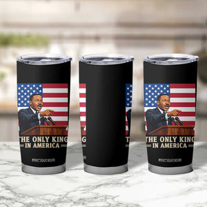 The Only King In America Tumbler Cup Honoring Martin Luther King Jr TS12 Print Your Wear