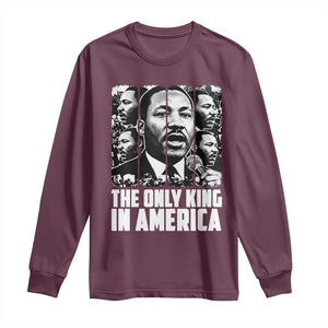 Legacy Of Martin Luther King Jr Long Sleeve Shirt The Only King In America TS12 Maroon Print Your Wear